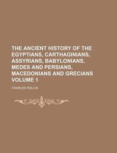 The Ancient History Of The Egyptians, Ca di Charles Rollin edito da Rarebooksclub.com