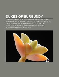 Dukes Of Burgundy: Charles V, Holy Roman di Books Llc edito da Books LLC, Wiki Series