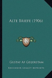 Alte Briefe (1906) di Gustaf Af Geijerstam edito da Kessinger Publishing