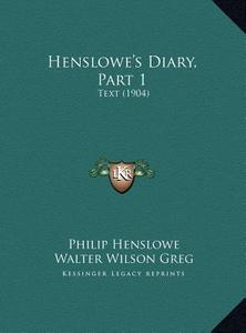 Henslowe's Diary, Part 1: Text (1904) di Philip Henslowe edito da Kessinger Publishing