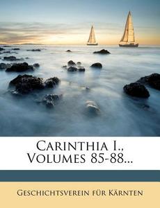Carinthia I., Volumes 85-88... di Geschichtsverein für Kärnten edito da Nabu Press