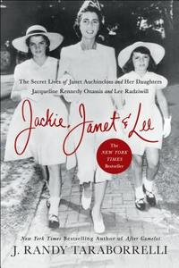 Jackie, Janet & Lee: The Secret Lives of Janet Auchincloss and Her Daughters Jacqueline Kennedy Onassis and Lee Radziwil di J. Randy Taraborrelli edito da GRIFFIN