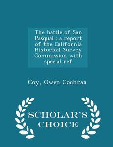 The Battle Of San Pasqual di Coy Owen Cochran edito da Scholar's Choice