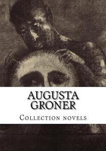 Augusta Groner, Collection Novels di Augusta Groner edito da Createspace