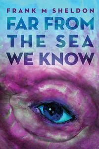 Far from the Sea We Know di Frank M. Sheldon edito da Createspace Independent Publishing Platform