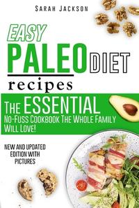 Easy Paleo Diet Recipes: The Essential No-Fuss Cookbook The Whole Family Will Love! di Sarah Jackson edito da LIGHTNING SOURCE INC