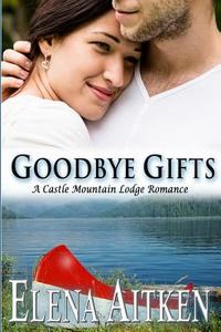 Goodbye Gifts: A Castle Mountain Lodge Romance di Elena Aitken edito da Ink Blot Communications