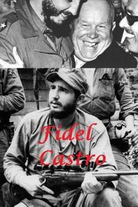 Fidel Castro: Legend of the Revolution! di Arthur Miller edito da Createspace Independent Publishing Platform
