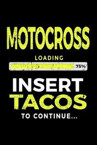 Motocross Loading 75% Insert Tacos to Continue: Journals to Write in 6x9 - Kids Books Motocross V1 di Dartan Creations edito da Createspace Independent Publishing Platform