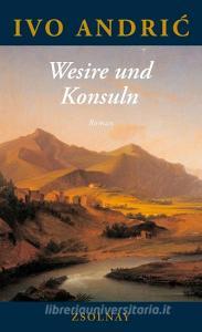 Wesire und Konsuln di Ivo Andric edito da Zsolnay-Verlag