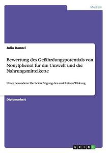 Bewertung des Gefährdungspotentials von Nonylphenol für die Umwelt und die Nahrungsmittelkette di Julia Danoci edito da GRIN Publishing
