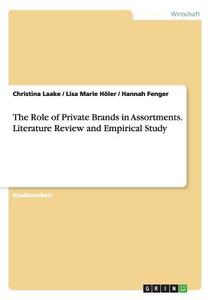 The Role of Private Brands in Assortments. Literature Review and Empirical Study di Hannah Fenger, Lisa Marie Höler, Christina Laake edito da GRIN Publishing