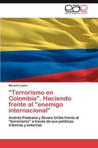 "Terrorismo en Colombia". Haciendo frente al "enemigo internacional" di Marcela López edito da EAE