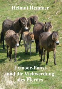 Exmoor-Ponys und die Viehwerdung des Pferdes di Helmut Hemmer edito da Books on Demand