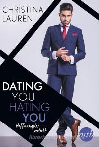Dating you, hating you - Hoffnungslos verliebt di Christina Lauren edito da Mira Taschenbuch Verlag