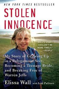 Stolen Innocence: My Story of Growing Up in a Polygamous Sect, Becoming a Teenage Bride, and Breaking Free of Warren Jef di Elissa Wall, Lisa Pulitzer edito da HARPERCOLLINS