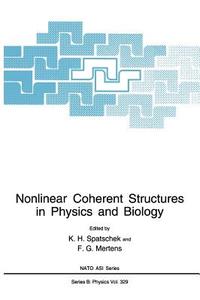 Nonlinear Coherent Structures in Physics and Biology di K. H. Spatschek, Karl-Heinz Spatschek, Franz-Georg Mertens edito da Springer US