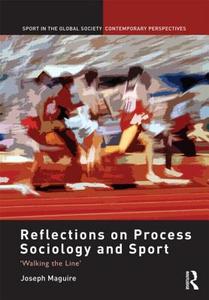 Reflections on Process Sociology and Sport di Joseph Maguire edito da Taylor & Francis Ltd