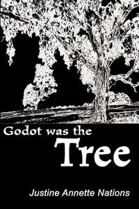 Godot Was the Tree di Justine Annette Nations edito da Writers Club Press