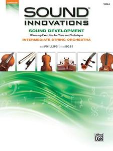 Sound Innovations Sound Development: Viola: Chorales and Warm-Up Exercises for Tone, Techinique and Rhythm: Intermediate di Bob Phillips, Kirk Moss edito da ALFRED PUBN