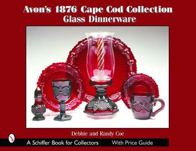 Avon's 1876 Cape Cod Collection: Glass Dinnerware di Debbie Coe, Randy Coe edito da SCHIFFER PUB LTD
