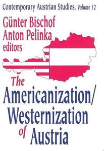 The Americanization/Westernization of Austria di Anton Pelinka edito da Taylor & Francis Inc