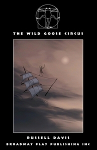 The Wild Goose Circus di Russell Davis edito da Broadway Play Publishing Inc