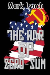 The War of Zero-Sum di Mark Lynch edito da David James Publishing