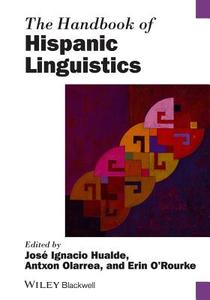 The Handbook of Hispanic Linguistics di José Ignacio Hualde edito da Wiley-Blackwell