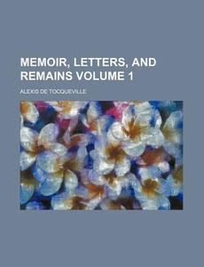 Memoir, Letters, And Remains Volume 1 di Anonymous, Alexis De Tocqueville edito da Rarebooksclub.com
