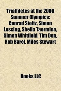 Triathletes At The 2000 Summer Olympics: di Books Llc edito da Books LLC, Wiki Series