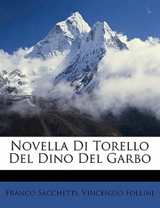 Novella Di Torello Del Dino Del Garbo di Franco Sacchetti edito da Nabu Press