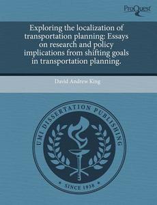 Exploring The Localization Of Transportation Planning di David Andrew King edito da Proquest, Umi Dissertation Publishing