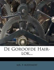 De Goroofde Hair-lok... di MR P. Boddaert edito da Nabu Press