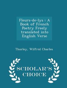 Fleurs-de-lys di Thorley Wilfrid Charles edito da Scholar's Choice