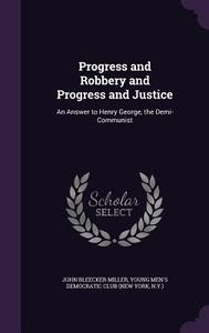 Progress And Robbery And Progress And Justice di John Bleecker Miller edito da Palala Press