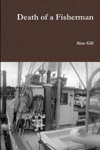 Death of a Fisherman di Alan Gill edito da Lulu.com