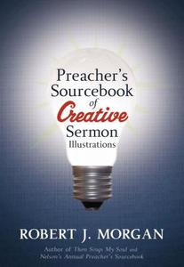 Preacher's Sourcebook of Creative Sermon Illustrations di Robert Morgan edito da THOMAS NELSON PUB