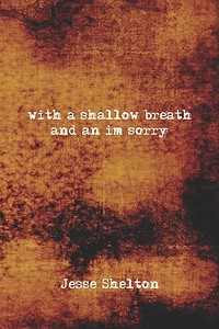 With A Shallow Breath And An Im Sorry di Jesse Shelton edito da America Star Books