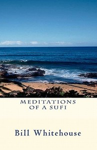 Meditations of a Sufi di Bill Whitehouse edito da Createspace