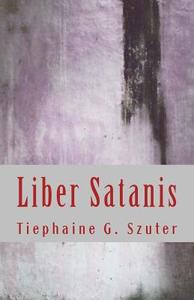 Liber Satanis di Tiephaine G. Szuter edito da Createspace