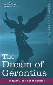 The Dream of Gerontius di Cardinal John Henry Newman, Maurice F. Egan edito da Cosimo Classics