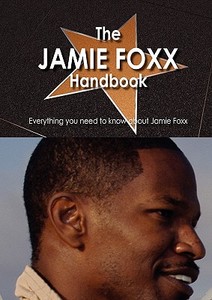 The Jamie Foxx Handbook - Everything You Need To Know About Jamie Foxx edito da Tebbo