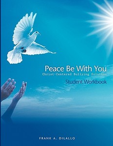 Peace Be with You di Frank A. DiLallo edito da Consulting & Training Services, LLC