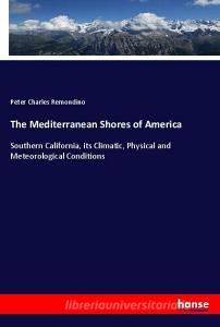 The Mediterranean Shores of America di Peter Charles Remondino edito da hansebooks