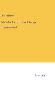 Jahrbücher für classische Philologie di Alfred Fleckeisen edito da Anatiposi Verlag