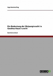 Die Bedeutung der Walpurgisnacht in Goethes Faust I und II di Inga Hemmerling edito da GRIN Publishing