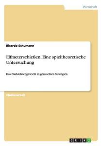 Elfmeterschießen. Eine spieltheoretische Untersuchung di Ricardo Schumann edito da GRIN Verlag