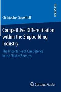 Competitive Differentiation within the Shipbuilding Industry di Christopher Sauerhoff edito da Gabler, Betriebswirt.-Vlg