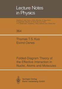 Folded-Diagram Theory of the Effective Interaction in Nuclei, Atoms and Molecules di Thomas T. S. Kuo, Eivind Osnes edito da Springer Berlin Heidelberg